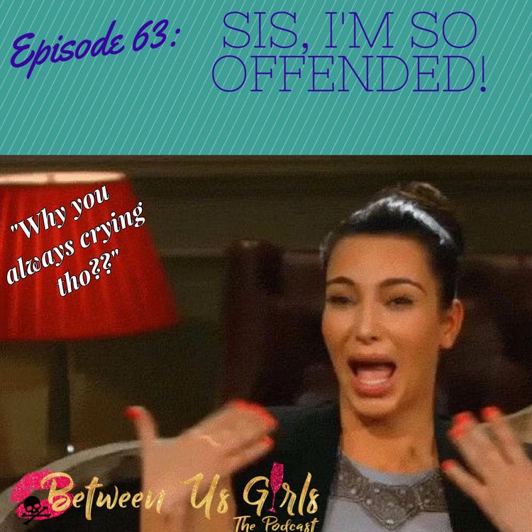 cover art for Episode 63 - Sis, I'm so offended