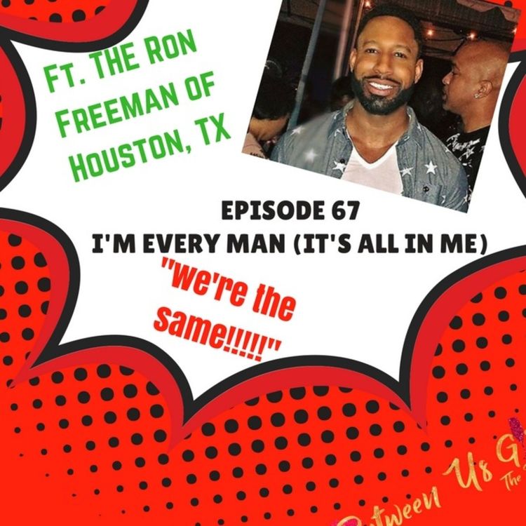 cover art for Episode 67 - I'm Every Man, It's All In Me