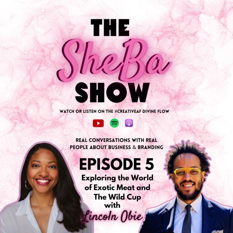 cover art for The Sheba Show - Episode 5 - Lincoln Obie Talks the World of Exotic Meat and The Wild Cup