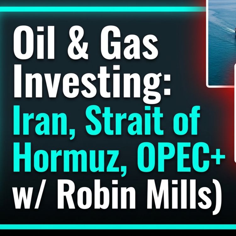 cover art for Oil & Gas Investing: Iran, Strait of Hormuz, OPEC+, and the Shale Revolution (with Robin Mills)
