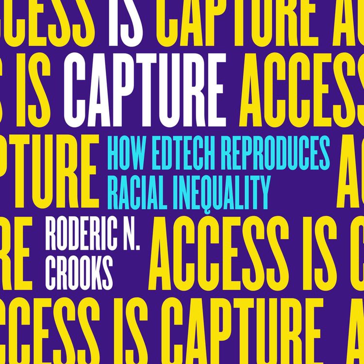 cover art for Access is Capture: How Edtech Reproduces Racial Inequality