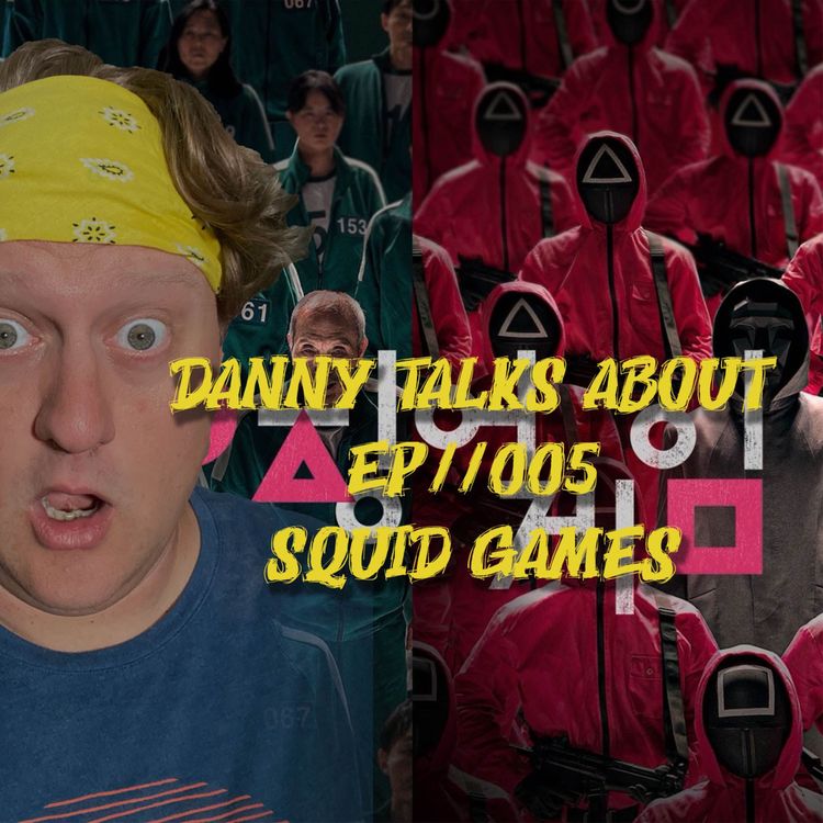 cover art for Danny Talks About Ep//005 Squid Games
