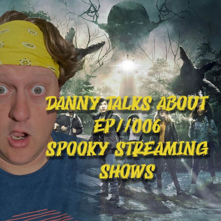 cover art for Danny Talks About Ep//006 Spooky Streaming Shows