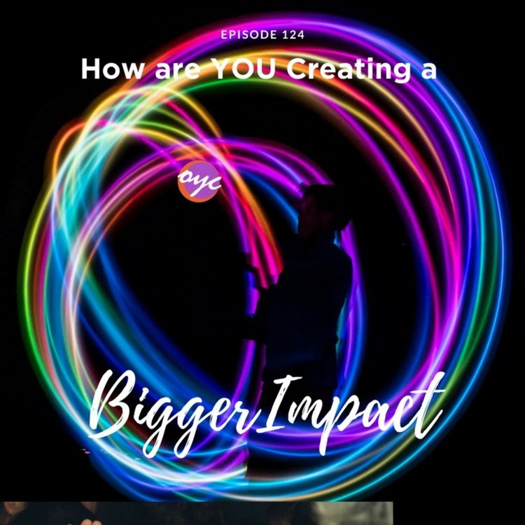 cover art for 124 - How Are You Going to Make a Bigger Impact?