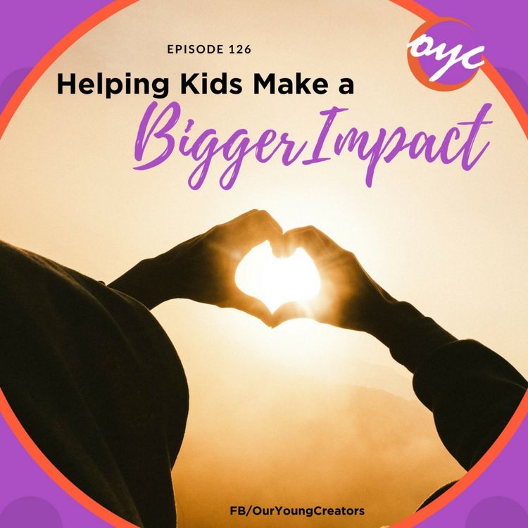 cover art for 126 - Helping Our Kids Make a Bigger Impact