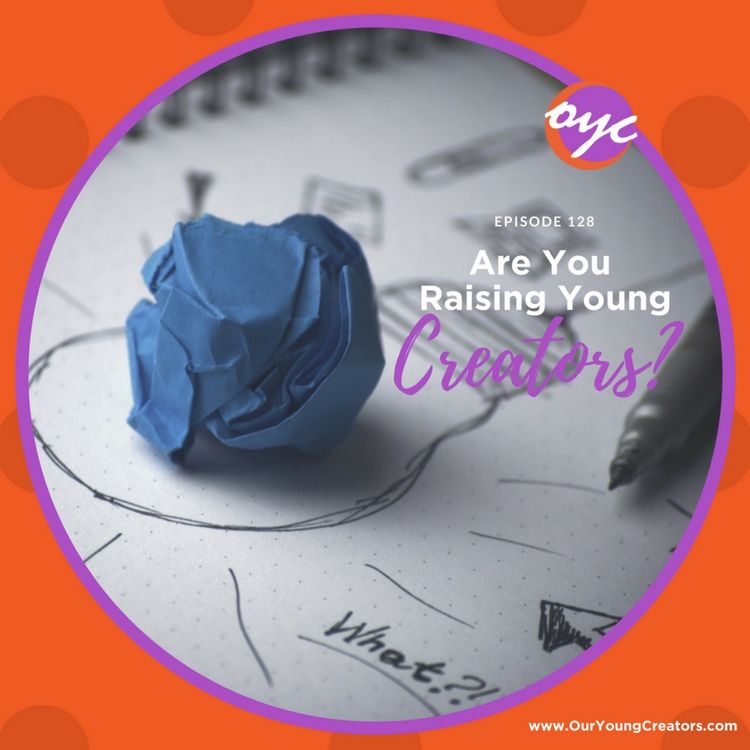 cover art for 128 - Are You Raising Young Creators?