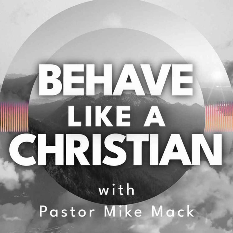 cover art for November 9th 2022 Behave Like a Christian