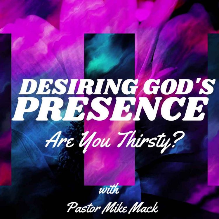 cover art for Desiring Gods Presence: Are you Thirsty?