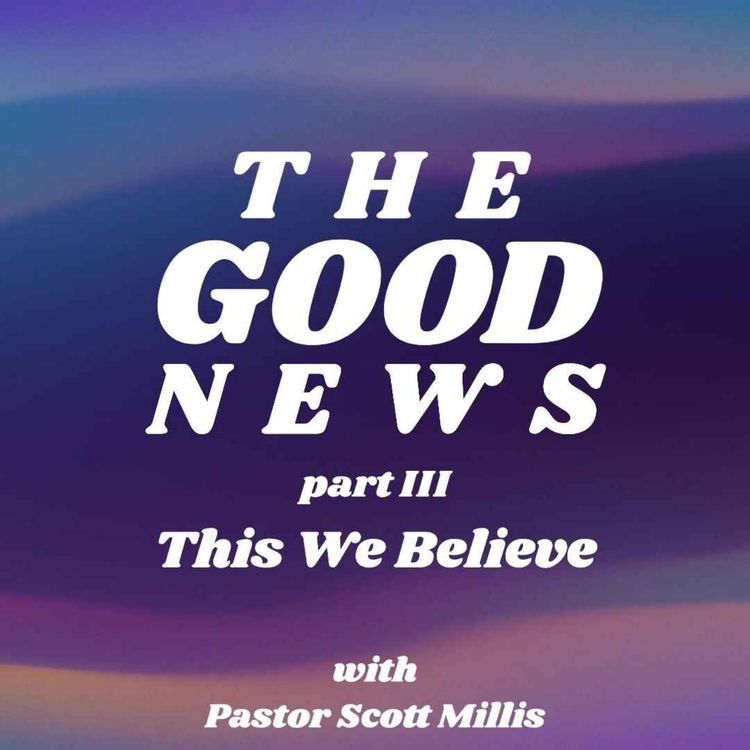 cover art for The Good News part 3: This We Believe