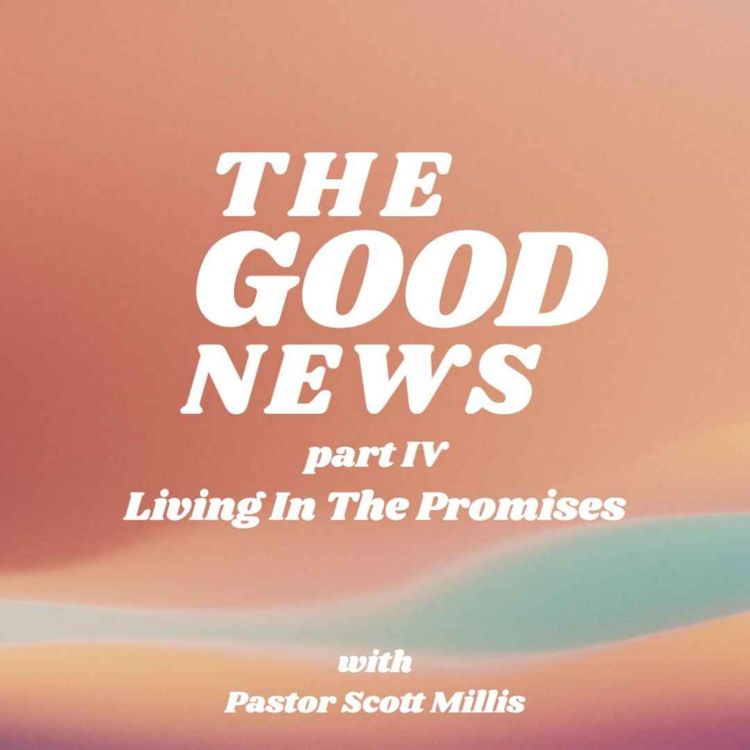 cover art for The Good News Part 4: Living in the Promises