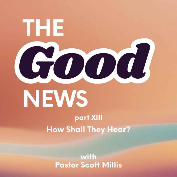 cover art for Good News Part 13: How Shall They Hear?
