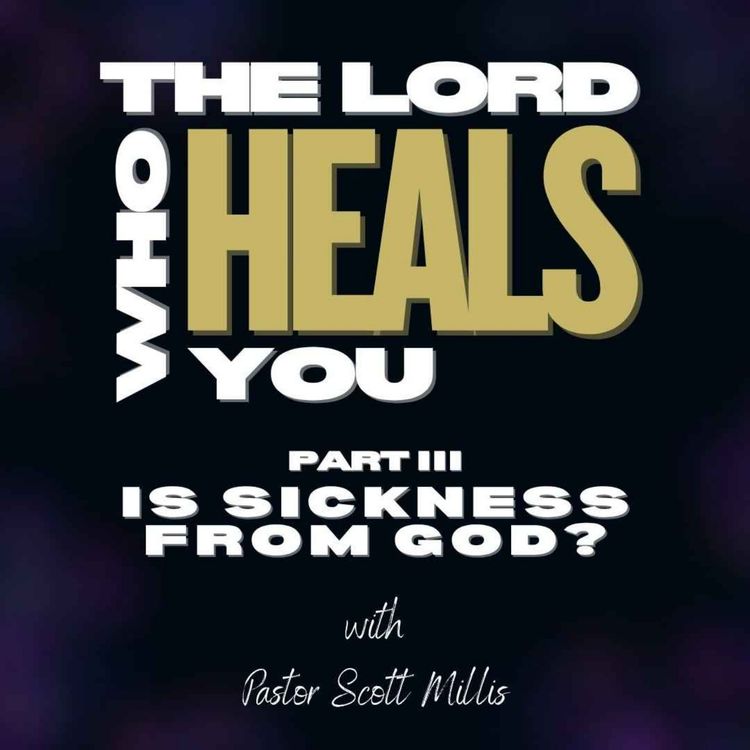 cover art for The Lord Who Heals You Part 3: Is Sickness from God?