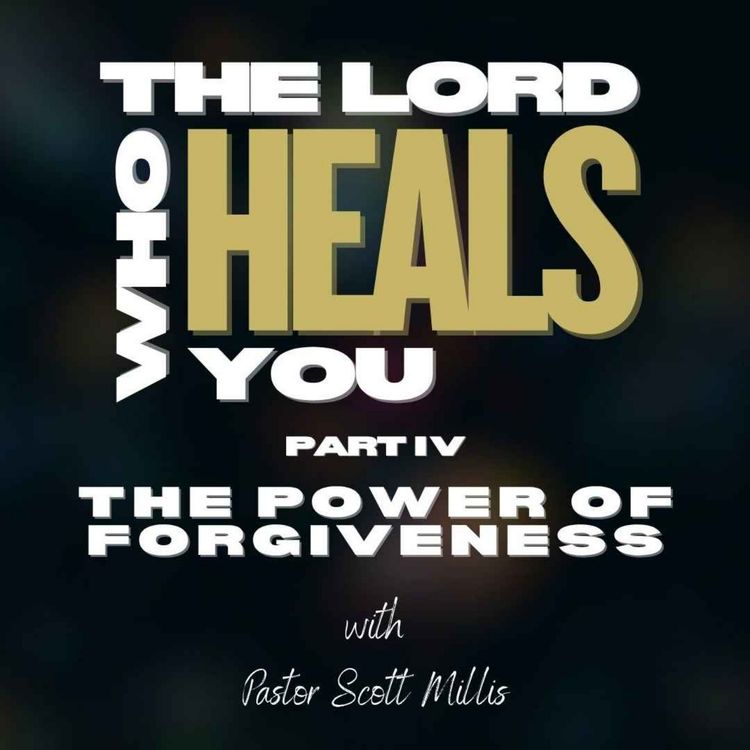 cover art for The Lord Who Heals You p4: The power of forgiveness