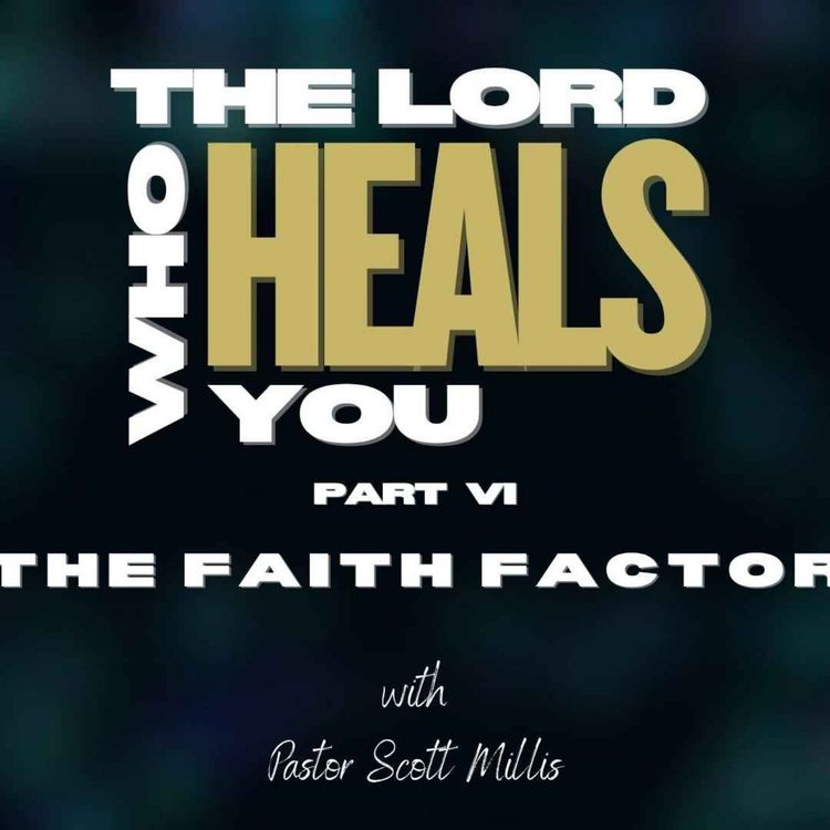 cover art for The Lord Who Heals You p6: The Faith Factor