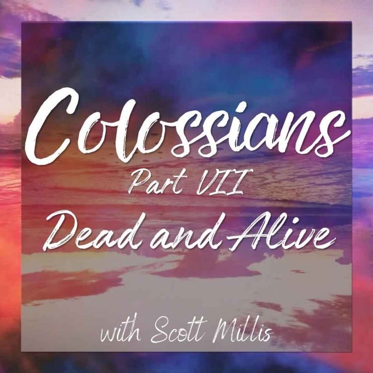 cover art for Colossians part 7: Dead and Alive