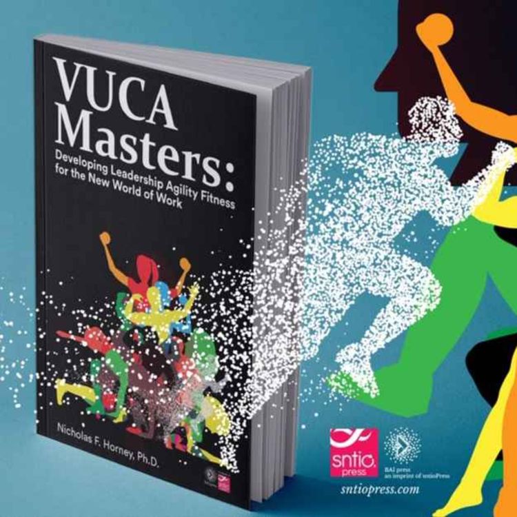 cover art for VUCA Masters! Leadership Agility Fitness with Nick Horney and Dr. Kozhi Makai