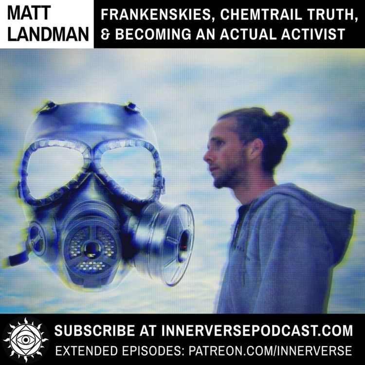 cover art for Matt Landman | Frankenskies, Chemtrail Truth, & Becoming An Actual Activist