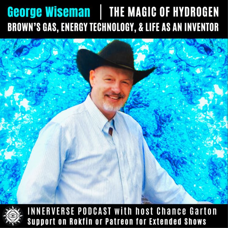 cover art for George Wiseman | The Magic of Hydrogen: Brown's Gas, Energy Technology, & Life As An Inventor