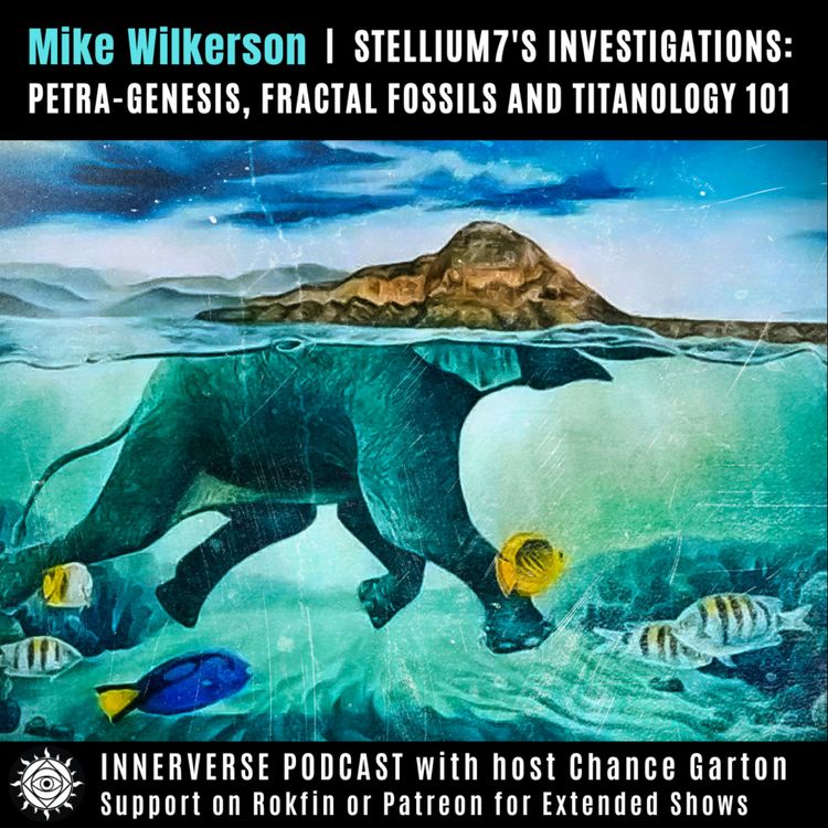 cover art for Mike Wilkerson | Stellium7's Investigations: Petra-Genesis, Fractal Fossils and Titanology 101