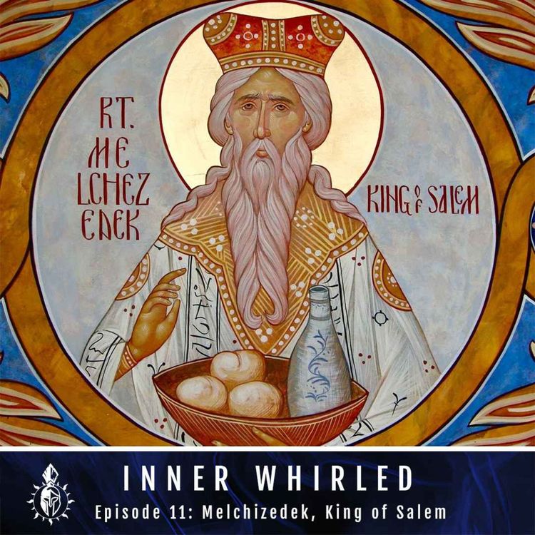 cover art for Who Was Melchizedek, The King of Salem? | Inner Whirled Ep. 11 with Dylan Saccoccio *Preview*