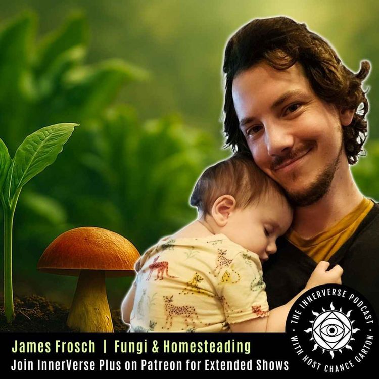 cover art for Transform Your Life with Nature | James Frosch on Fungi & Homesteading