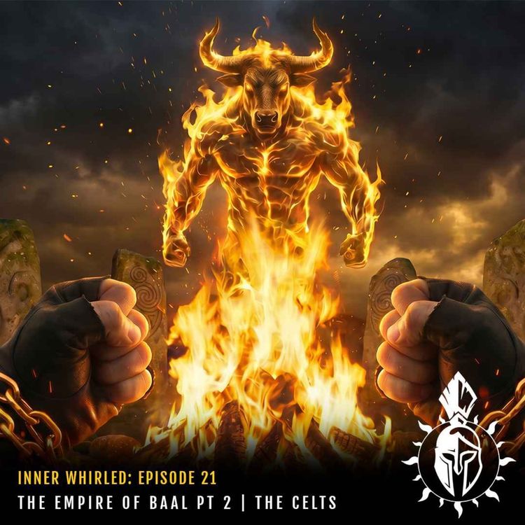cover art for The Empire of Baal Part 2: The Celts, Beltane & the Phoenician Connection | Inner Whirled Ep. 21