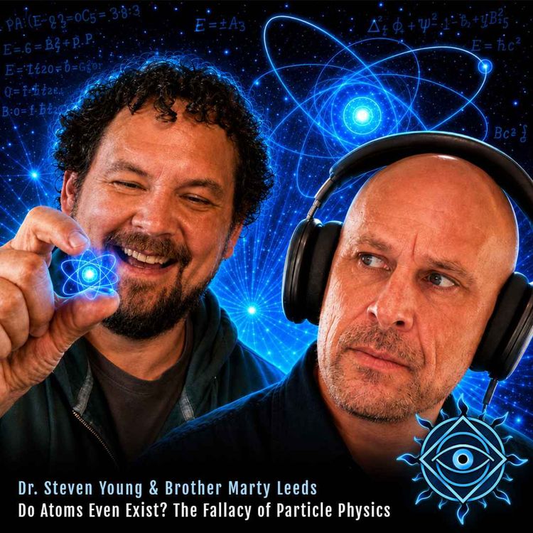 cover art for You Can't Prove Atoms Exist, w/ PhD Steven Young (Hedflux) & Marty Leeds (Gnostic Academy)