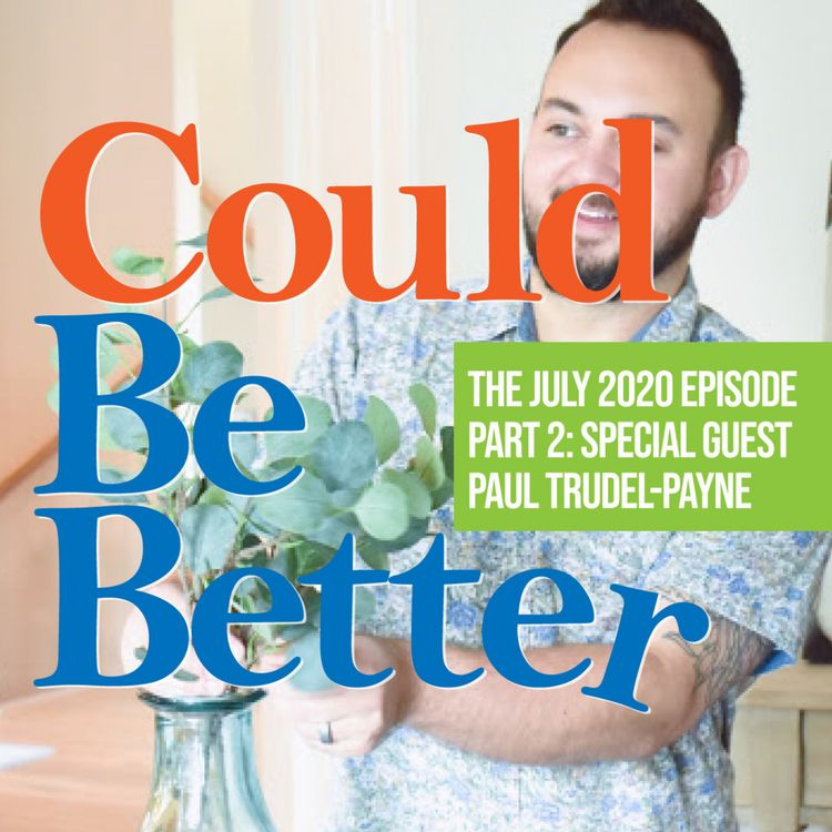 cover art for The July 2020 Episode: Part Two with Special Guest Paul Trudel-Payne
