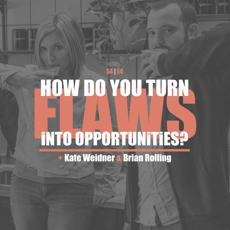 cover art for S4E4 - Kate Weidner & Brian Rolling: How Do You Turn Flaws Into Opportunities?
