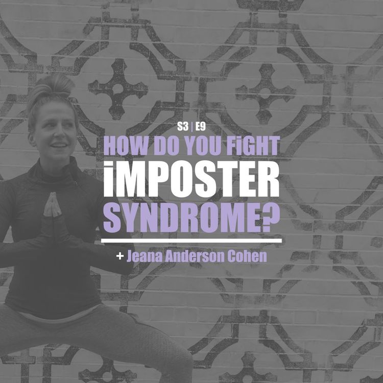 cover art for S3E9 - Jeana Anderson Cohen: How Do You Fight Imposter Syndrome?