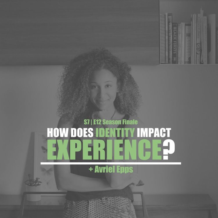 cover art for S7E12 - Avriel Epps: How Does Identity Impact Experience? (Season 7 Finale)