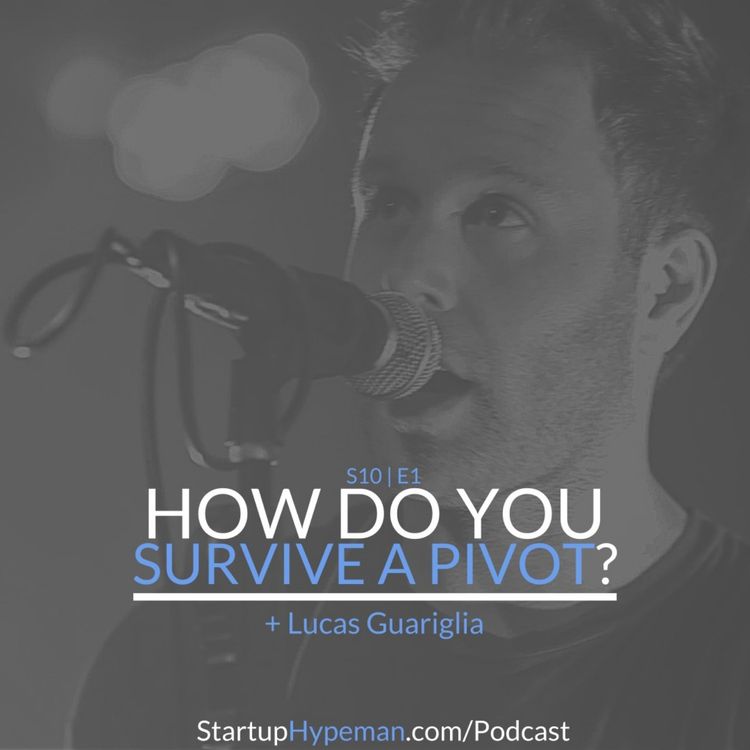 cover art for S10E1 - Lucas Guariglia: How Do You Survive A Pivot?