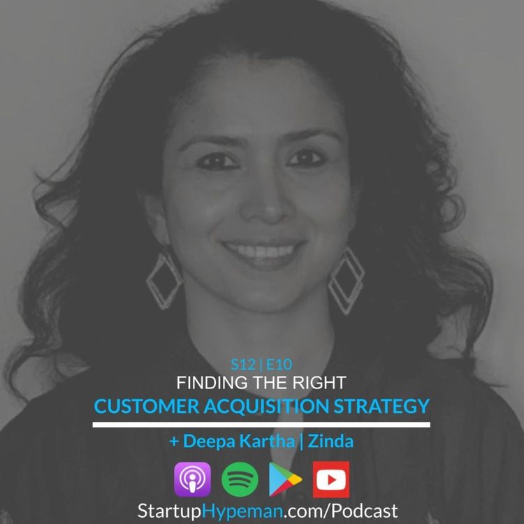 cover art for Best of Season 12: S12E10: Finding The Right Customer Acquisition Strategy with Zinda CEO Deepa Kartha