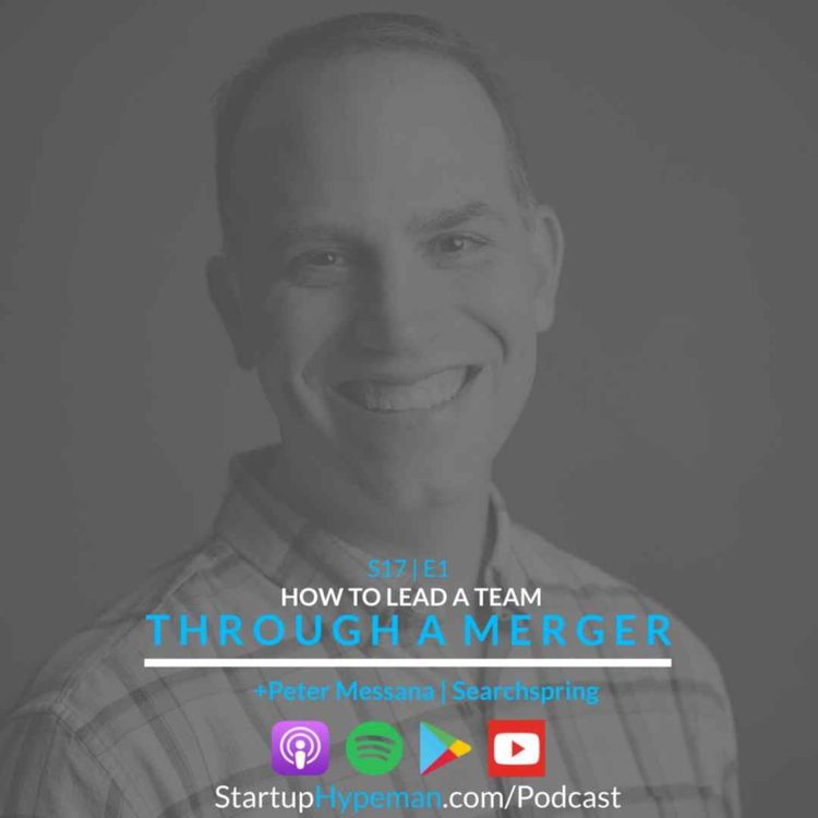 cover art for S17E1:   How To Lead A Team  Through A Merger With SearchSpring CEO Peter Messana