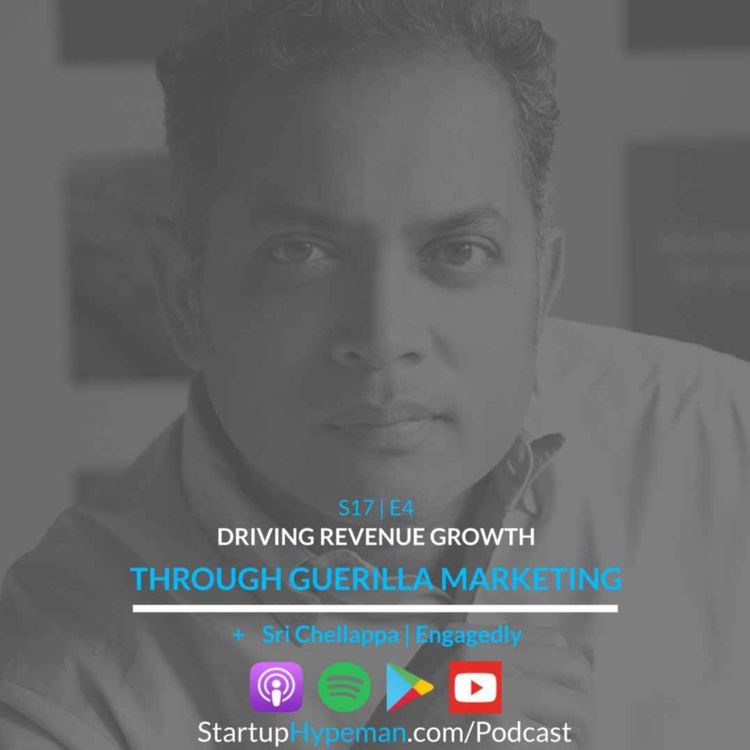 cover art for S17E4: Driving Revenue Growth Through Guerilla Marketing with Engagedly CEO Sri Chellappa