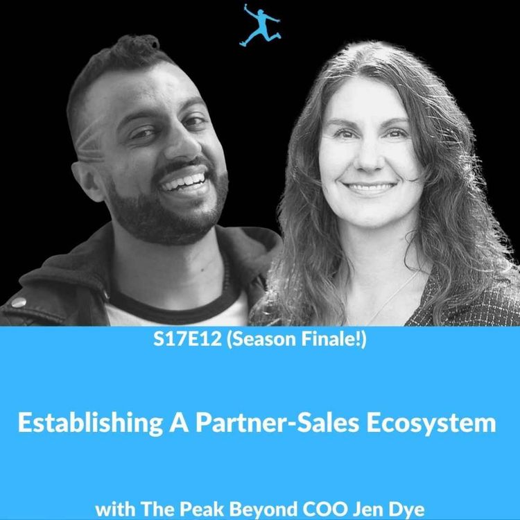 cover art for S17E12: Establishing A Partner-Sales Ecosystem with The Peak Beyond COO Jen Dye (Season Finale!)