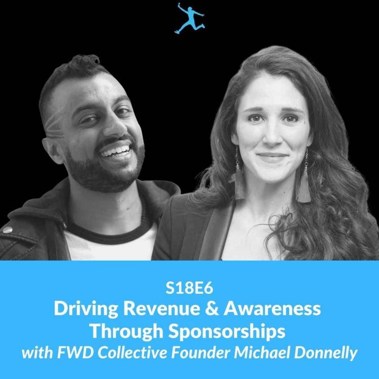 cover art for S18E6: Driving Revenue & Awareness Through Sponsorships with FWD Collective Founder Michael Donnelly
