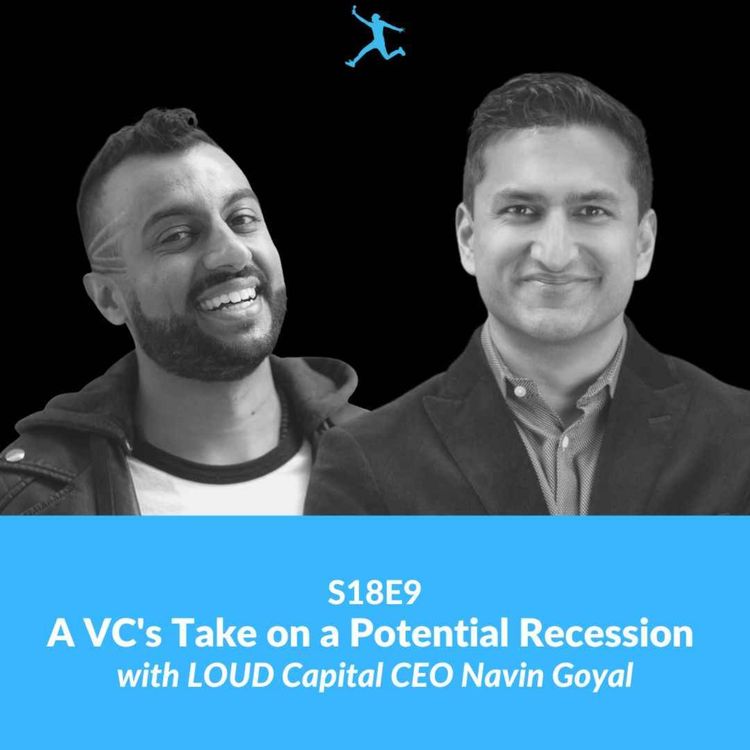 cover art for S18E9: A VC's Take on a Potential Recession with LOUD Capital CEO Navin Goyal