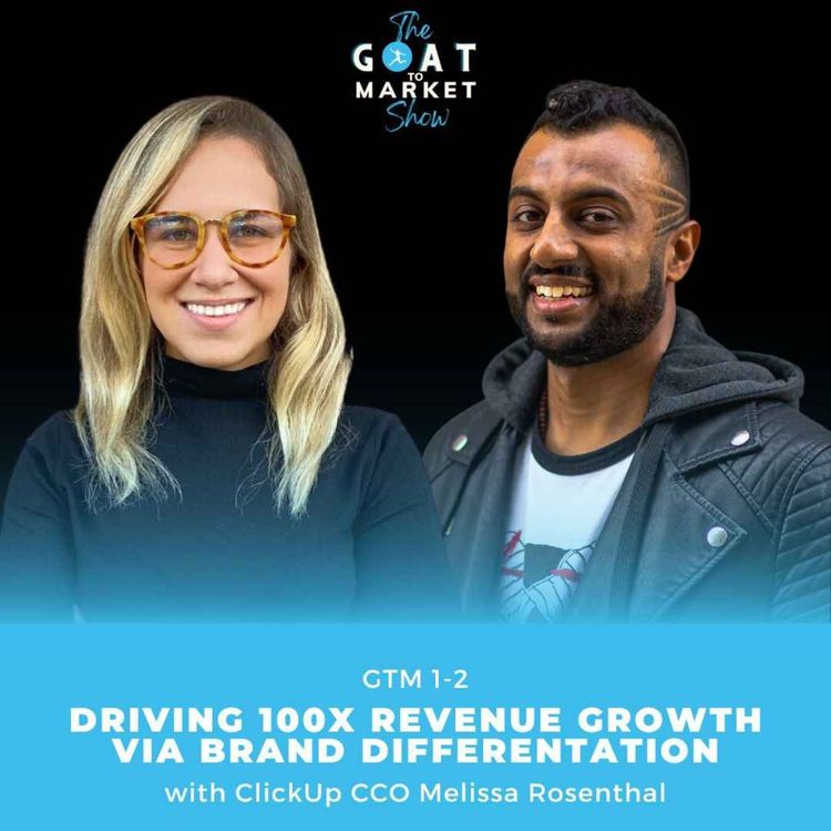 cover art for GTM 1-2: Driving 100x Revenue Growth via Brand Differentiation with ClickUp CCO Melissa Rosenthal