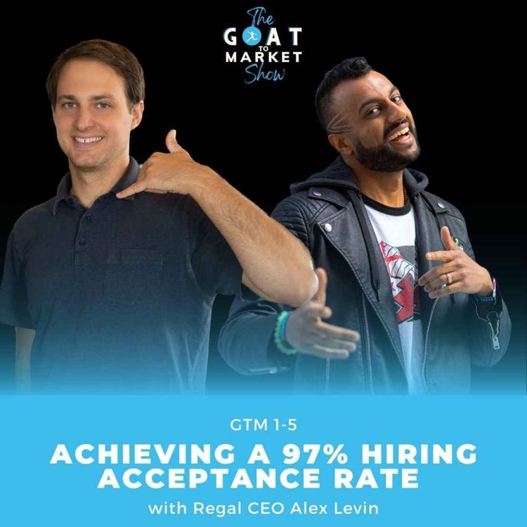 cover art for GTM 1-5: Achieving a 97% Hiring Acceptance Rate with Regal CEO Alex Levin