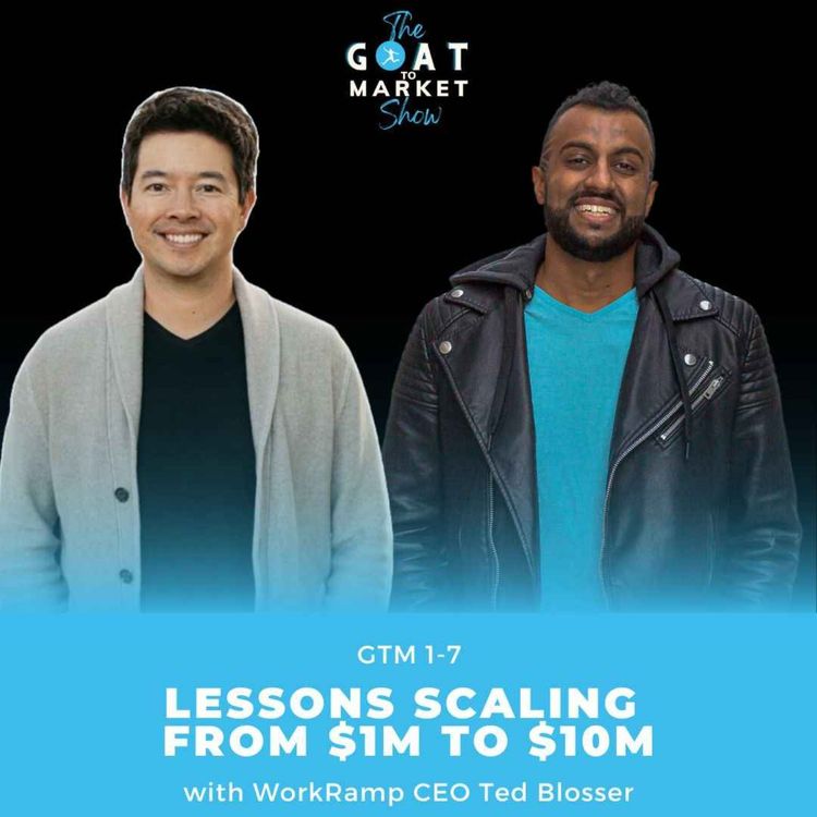 cover art for GTM 1-7: Lessons Scaling from $1M to $10M with WorkRamp CEO Ted Blosser