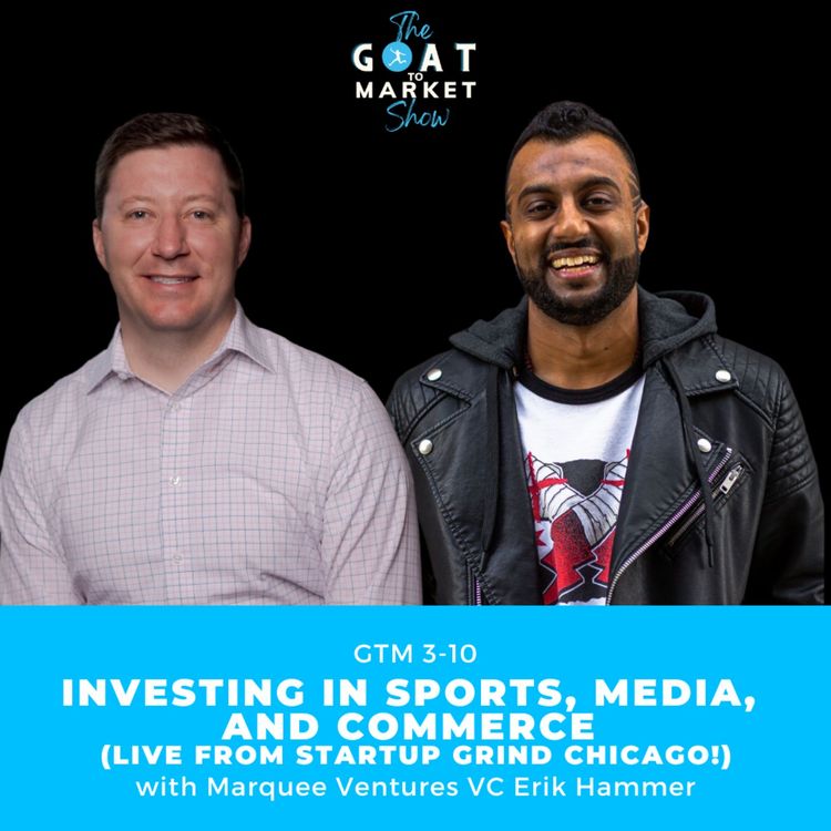 cover art for GTM 3-10: Investing in Sports, Media, and Commerce with Marquee Ventures VC Erik Hammer (Live from Startup Grind Chicago!)