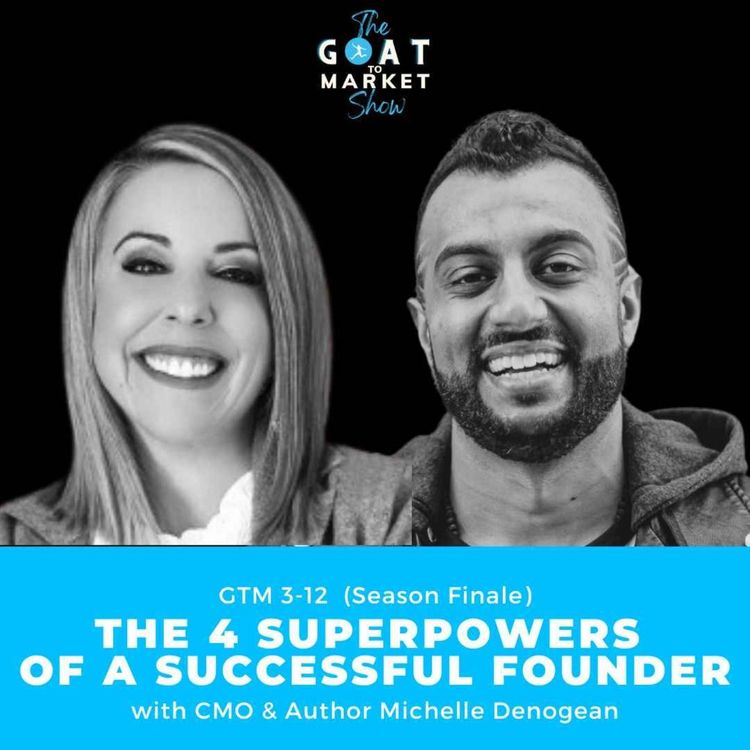 cover art for GTM 3-12: The 4 Superpowers of a Successful Founder with CMO & Author Michelle Denogean (Season Finale!)