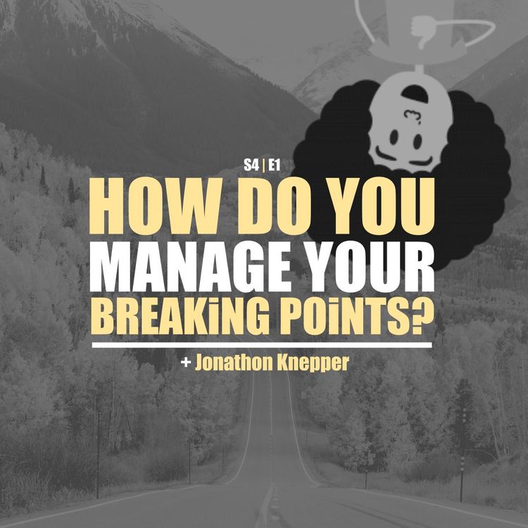 cover art for S4E1 - Jonathon Knepper: How Do You Manage Breaking Points?