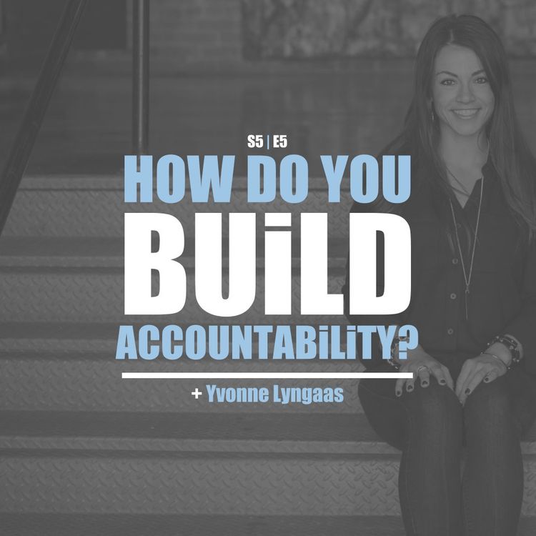 cover art for S5E5 - Yvonne Lyngaas: How Do You Build Accountability?
