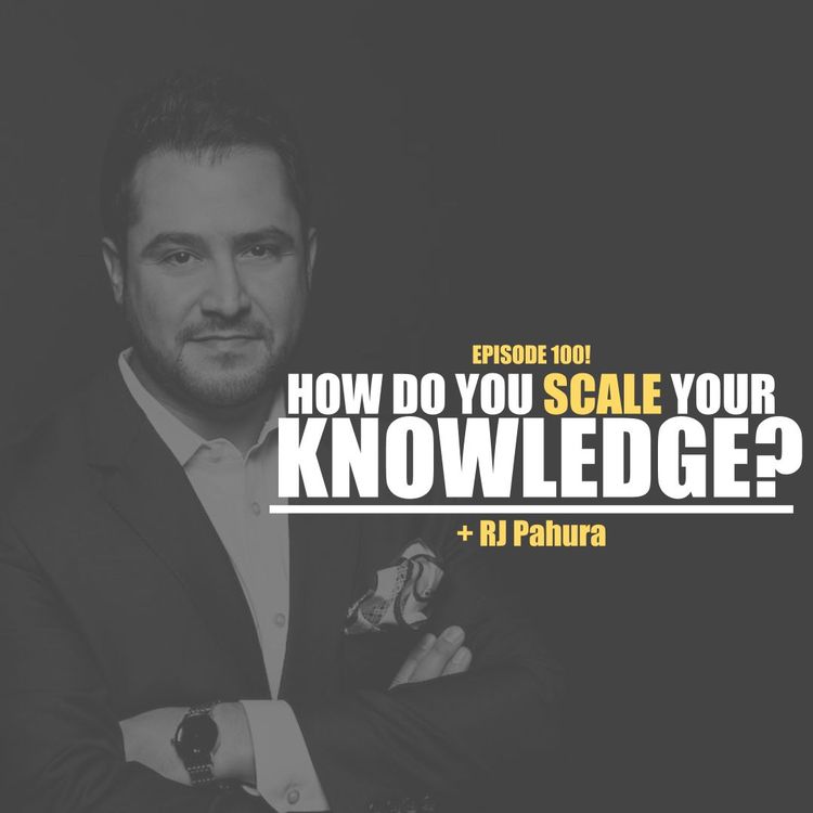 cover art for Episode 100!! RJ Pahura: How Do You Scale Your Knowledge?