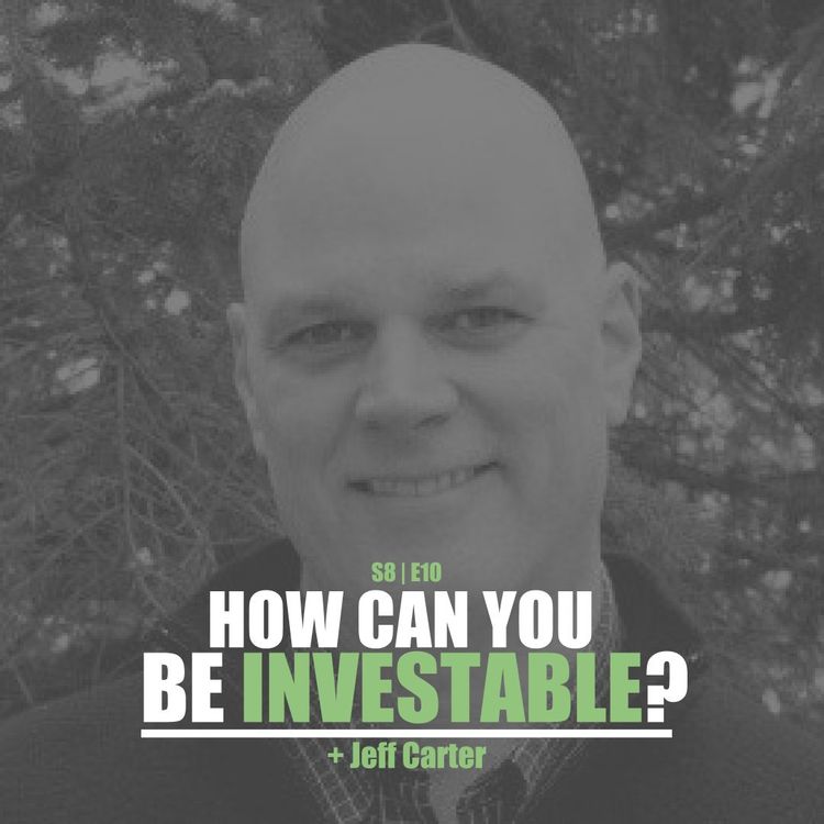 cover art for S8E10 - Jeff Carter: How Can You Be Investable?