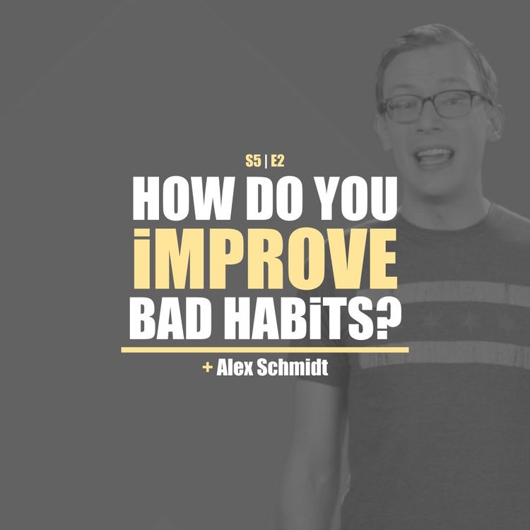 cover art for S5E2 - Alex Schmidt: How Do You Improve Bad Habits?