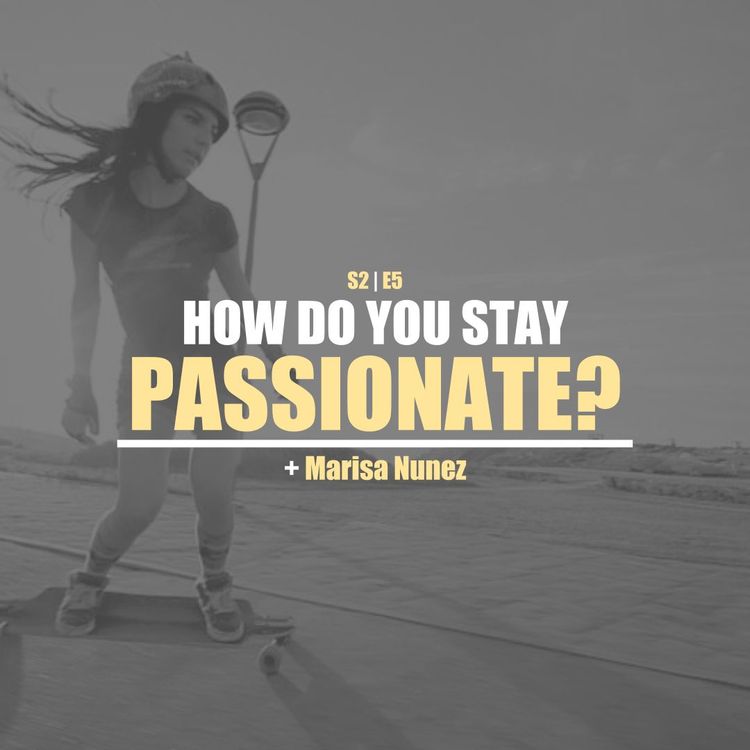 cover art for S2E5 - Marisa Nunez: How Do You Stay Passionate About Your Passions? (Portland)