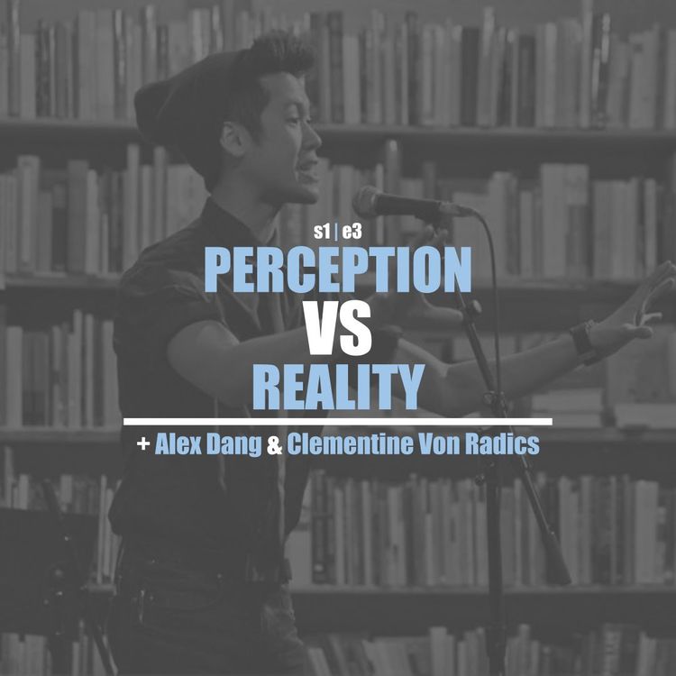 cover art for S1E3 - Clementine Von Radics & Alex Dang  How Do You Deal With Perception Versus Reality?